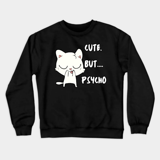 Cute But Psycho. Funny kitten Crewneck Sweatshirt by Just Simple and Awesome